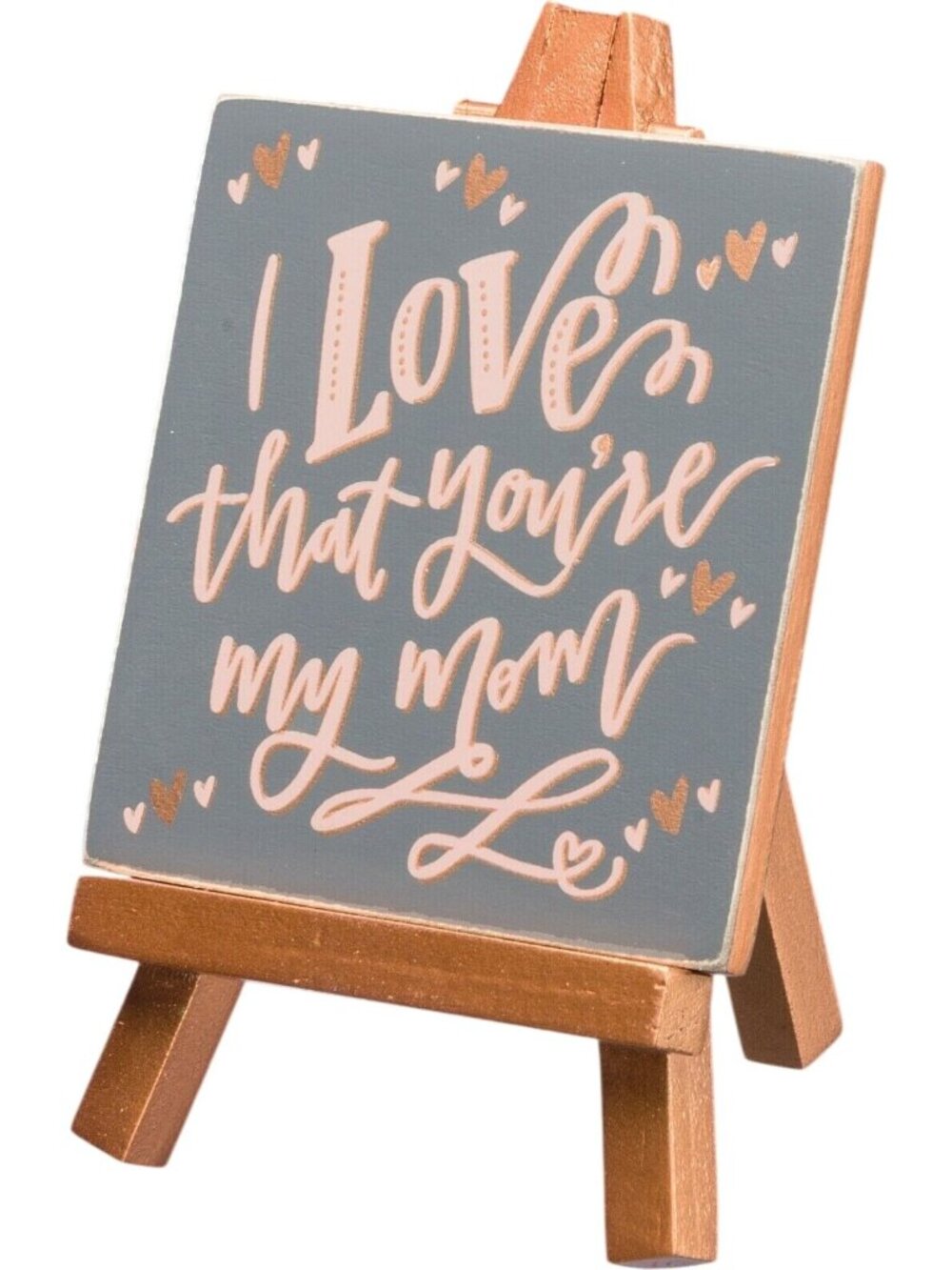 "I Love That Youre My Mom" Mini Easel Art By Primitives By Kathy